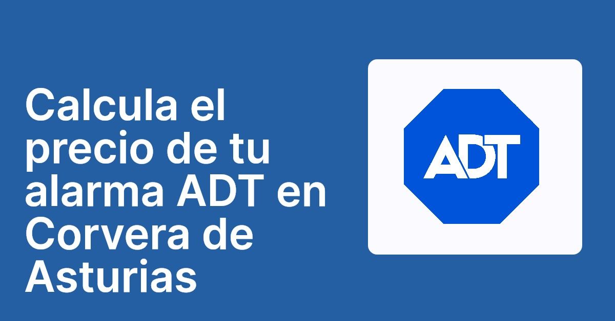 Calcula el precio de tu alarma ADT en Corvera de Asturias